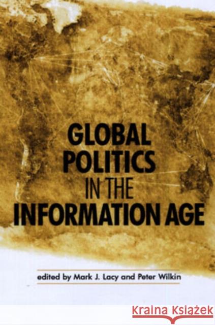 Global Politics in the Information Age Mark J. Lacy Peter Wilkin 9780719067945 Manchester University Press - książka