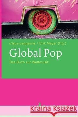 Global Pop: Das Buch Zur Weltmusik Leggewie, Claus 9783476026361 J.B. Metzler - książka