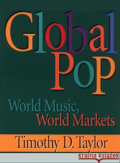 Global Pop: World Music, World Markets Taylor, Timothy D. 9780415918725 Routledge - książka