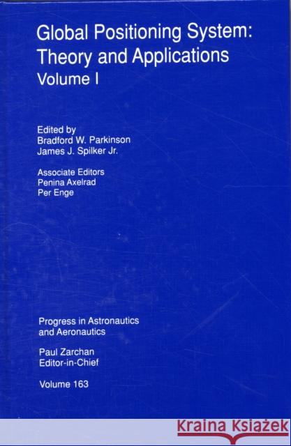 GLOBAL POSITIONING SYSTEM Branford W. Parkinson 9781563471063 AMERICAN INSTITUTE OF AERONAUTICS & ASTRONAUT - książka