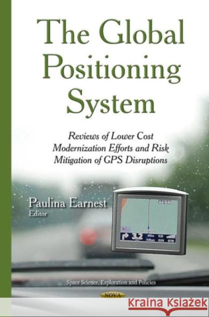 Global Positioning System: Reviews of Lower Cost Modernization Efforts & Risk Mitigation of GPS Disruptions Paulina Earnest 9781634634526 Nova Science Publishers Inc - książka