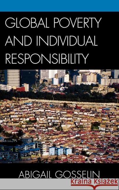 Global Poverty and Individual Responsibility Abigail Gosselin 9780739122907 Lexington Books - książka