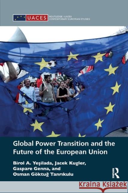 Global Power Transition and the Future of the European Union Birol A. Yeşilada Jacek Kugler Gaspare Genna 9781138283497 Routledge - książka