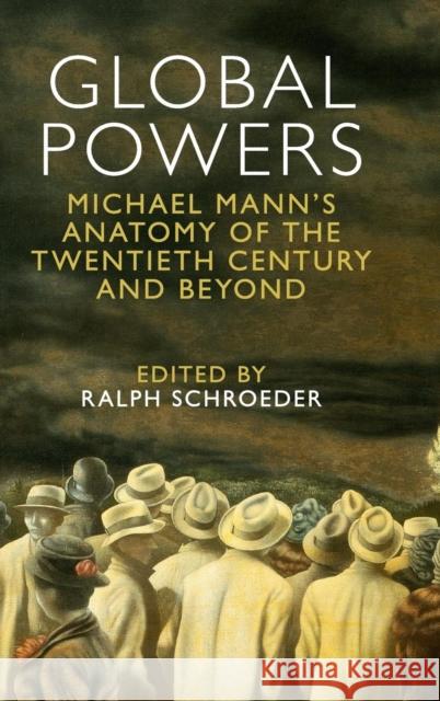 Global Powers: Michael Mann's Anatomy of the Twentieth Century and Beyond Schroeder, Ralph 9781107086142 Cambridge University Press - książka