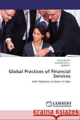 Global Practices of Financial Services Murthi, Suriya, Mahalakshmi, V., Karthik, R. 9783848414581 LAP Lambert Academic Publishing - książka