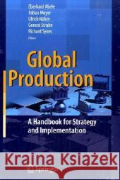 Global Production: A Handbook for Strategy and Implementation Abele, Eberhard 9783540716525 SPRINGER-VERLAG BERLIN AND HEIDELBERG GMBH &  - książka