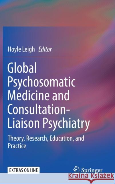 Global Psychosomatic Medicine and Consultation-Liaison Psychiatry: Theory, Research, Education, and Practice Leigh, Hoyle 9783030125820 Springer - książka