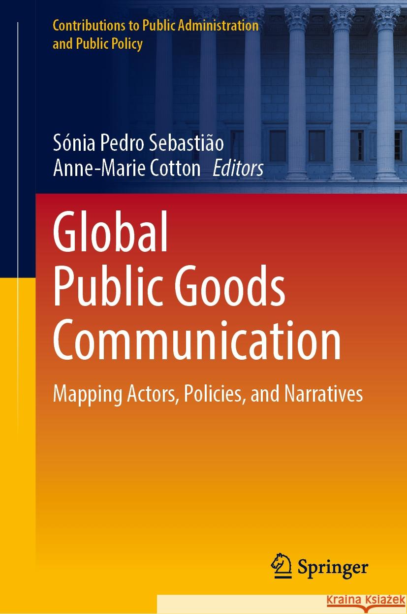 Global Public Goods Communication: Mapping Actors, Policies, and Narratives S?nia Pedro Sebasti?o Anne-Marie Cotton 9783031906664 Springer - książka