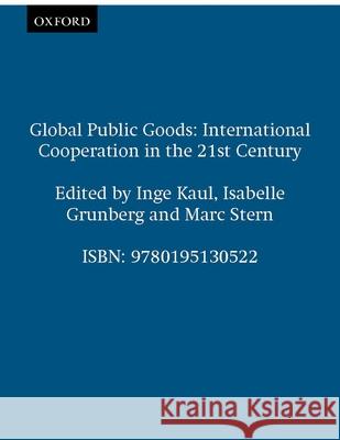 Global Public Goods: International Cooperation in the 21st Century Inge Kaul Marc Stern Isabelle Grunberg 9780195130522 Oxford University Press - książka