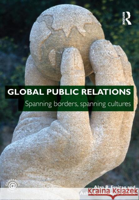 Global Public Relations: Spanning Borders, Spanning Cultures Freitag, Alan R. 9780415448154  - książka