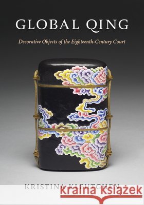 Global Qing Kristina (David. W. Mesker Associate Professor of Art History and Archaeology, Washington Univ. in St. Louis) Kleutghen 9780295755410 University of Washington Press - książka