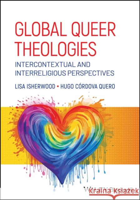 Global Queer Theologies: Intercontextual and Inter religious Perspectives Hugo (Starr King School for the Ministry, California, USA) Cordova Quero 9781394199228  - książka