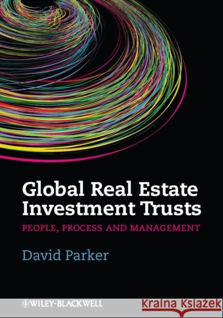 Global Real Estate Investment Trusts: People, Process and Management Parker, David 9781405187220 Real Estate Issues - książka