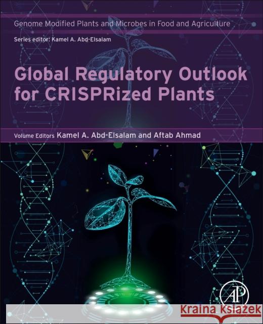 Global Regulatory Outlook for Crisprized Plants Kamel A. Abd-Elsalam Aftab Ahmad 9780443184444 Elsevier Science Publishing Co Inc - książka