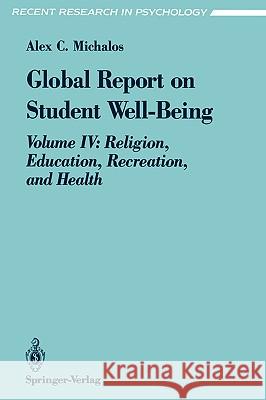 Global Report on Student Well-Being: Volume IV: Religion, Education, Recreation, and Health Michalos, Alex C. 9780387979496 Springer - książka