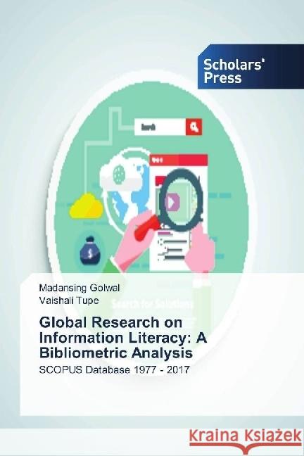 Global Research on Information Literacy: A Bibliometric Analysis : SCOPUS Database 1977 - 2017 Golwal, Madansing; Tupe, Vaishali 9786202314800 Scholar's Press - książka