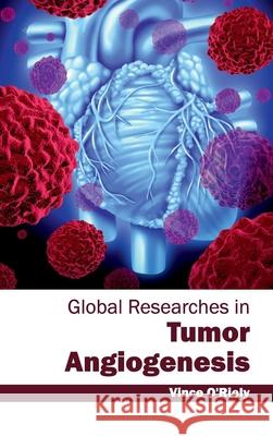 Global Researches in Tumor Angiogenesis Vince O'Riely 9781632412331 Hayle Medical - książka