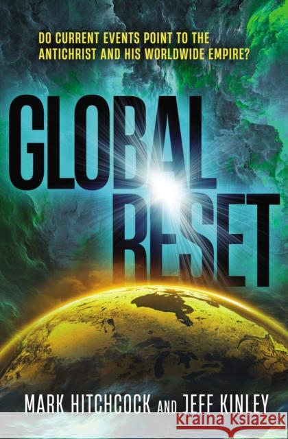 Global Reset: Do Current Events Point to the Antichrist and His Worldwide Empire? Mark Hitchcock Jeff Kinley 9780785289432 Thomas Nelson - książka