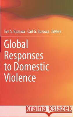 Global Responses to Domestic Violence Eve S. Buzawa Carl Buzawa 9783319567198 Springer - książka