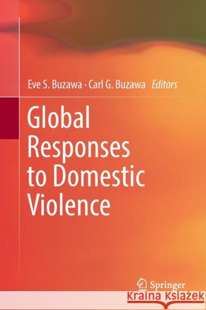 Global Responses to Domestic Violence Eve S. Buzawa Carl G. Buzawa 9783319859835 Springer - książka