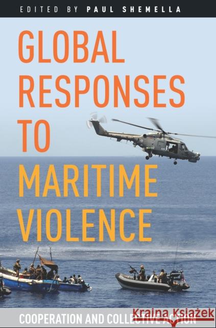 Global Responses to Maritime Violence: Cooperation and Collective Action Paul Shemella 9780804792035 Stanford Security Studies - książka