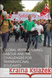 Global Restructuring, Labour and the Challenges for Transnational Solidarity Andreas Bieler Ingemar Lindberg  9780415580830 Taylor & Francis - książka