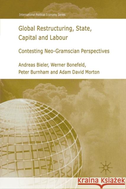 Global Restructuring, State, Capital and Labour: Contesting Neo-Gramscian Perspectives Bieler, A. 9781349543489 Palgrave Macmillan - książka