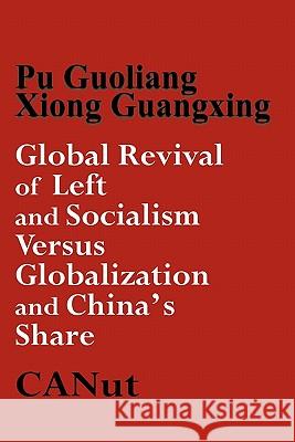 Global Revival of Left and Socialism Versus Capitalism and Globalisation and China's Share Pu Guoliang Xiong Guangqing 9783942575003 Canut Publishers - książka