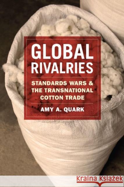 Global Rivalries: Standards Wars and the Transnational Cotton Trade Quark, Amy A. 9780226050676 University of Chicago Press - książka