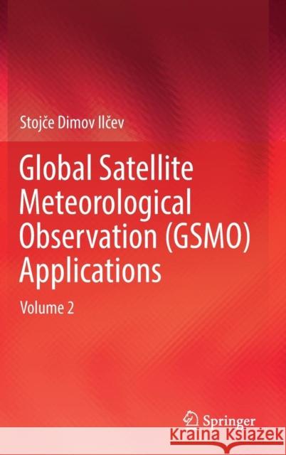 Global Satellite Meteorological Observation (Gsmo) Applications: Volume 2 Ilčev, Stojče Dimov 9783319670461 Springer - książka