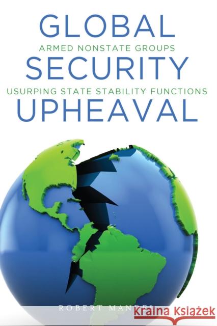 Global Security Upheaval: Armed Nonstate Groups Usurping State Stability Functions Mandel, Robert 9780804784979 Stanford University Press - książka