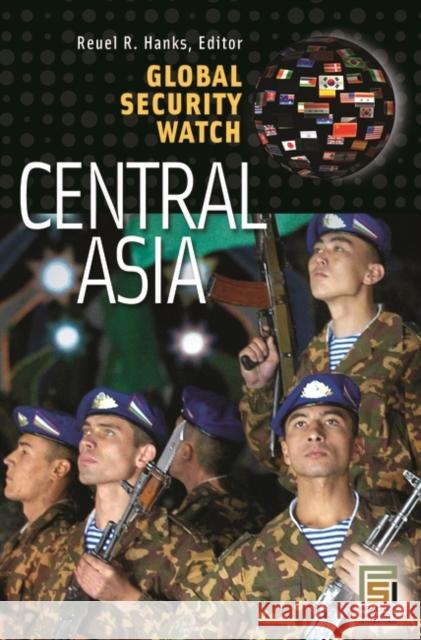 Global Security Watch--Central Asia Hanks, Reuel R. 9780313354229 Praeger Publishers - książka