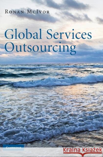 Global Services Outsourcing Ronan Mcivor 9780521765466 CAMBRIDGE GENERAL ACADEMIC - książka