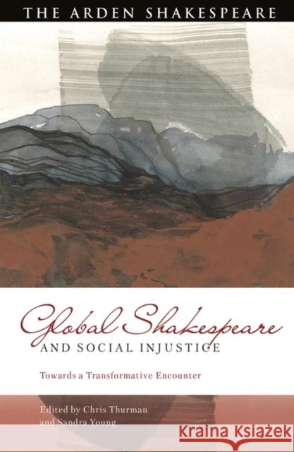 Global Shakespeare and Social Injustice: Towards a Transformative Encounter Chris Thurman Sandra Young Bi-Qi Beatrice Lei 9781350335134 Bloomsbury Publishing PLC - książka