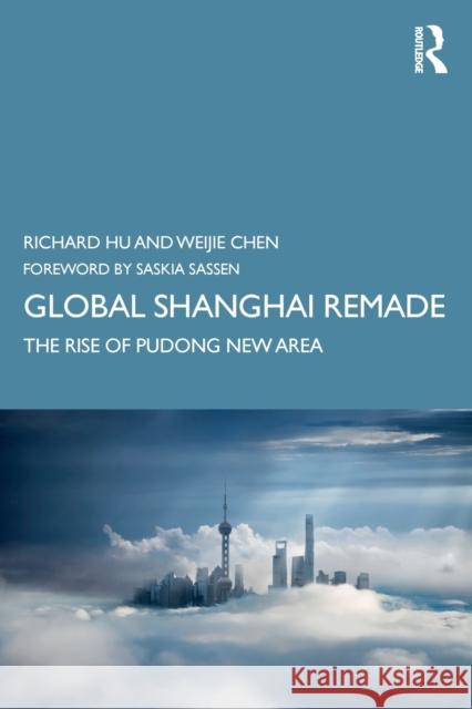 Global Shanghai Remade: The Rise of Pudong New Area Richard Hu Weijie Chen 9780367313098 Taylor & Francis Ltd - książka