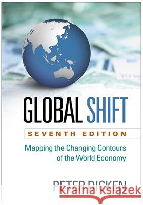 Global Shift: Mapping the Changing Contours of the World Economy Dicken, Peter 9781462519552 Guilford Publications - książka