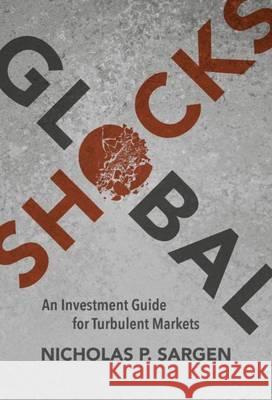 Global Shocks: An Investment Guide for Turbulent Markets Sargen, Nicholas P. 9783319411040 Palgrave MacMillan - książka