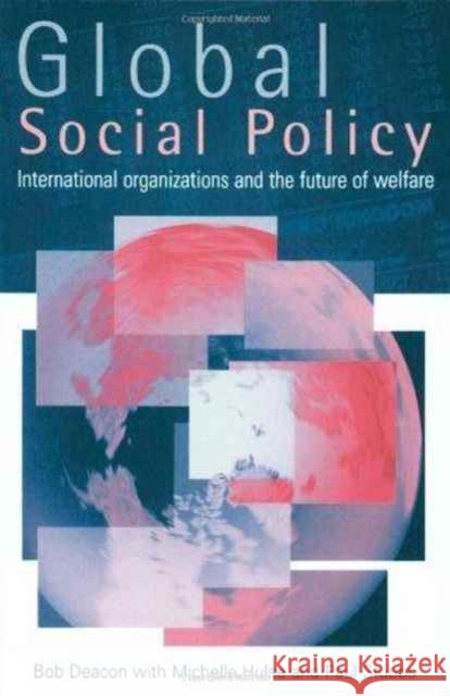 Global Social Policy: International Organizations and the Future of Welfare Deacon, Bob 9780803989535 SAGE PUBLICATIONS LTD - książka