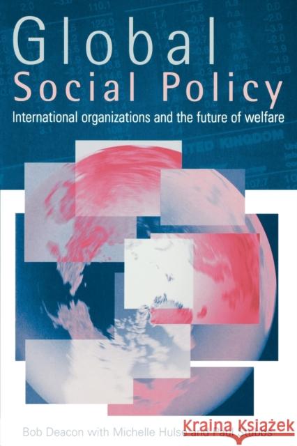 Global Social Policy: International Organizations and the Future of Welfare Deacon, Bob 9780803989542 Sage Publications - książka