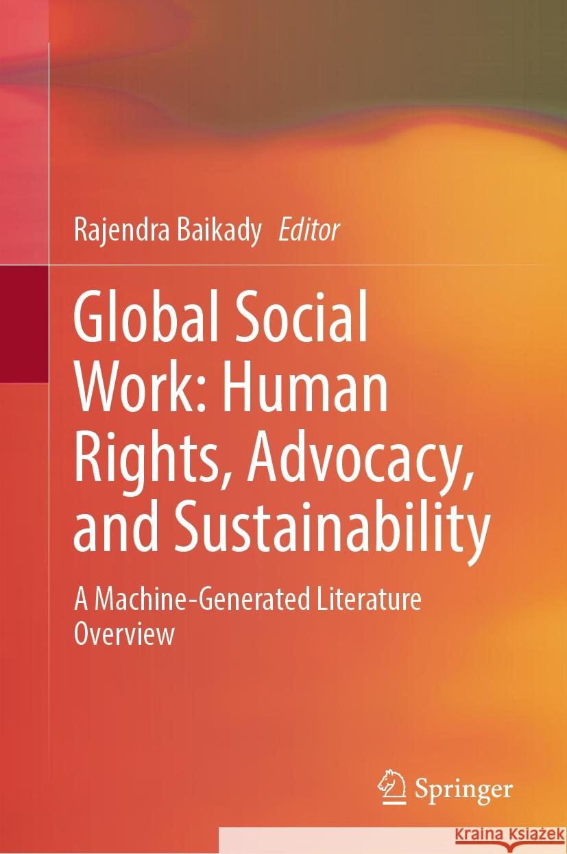 Global Social Work: Human Rights, Advocacy, and Sustainability: A Machine-Generated Literature Overview Rajendra Baikady 9789819618316 Springer Nature Switzerland AG - książka