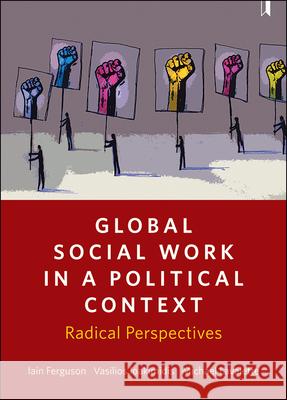 Global Social Work in a Political Context: Radical Perspectives Iain Ferguson Vasilios Ioakimidis Michael Lavalette 9781447322665 Policy Press - książka