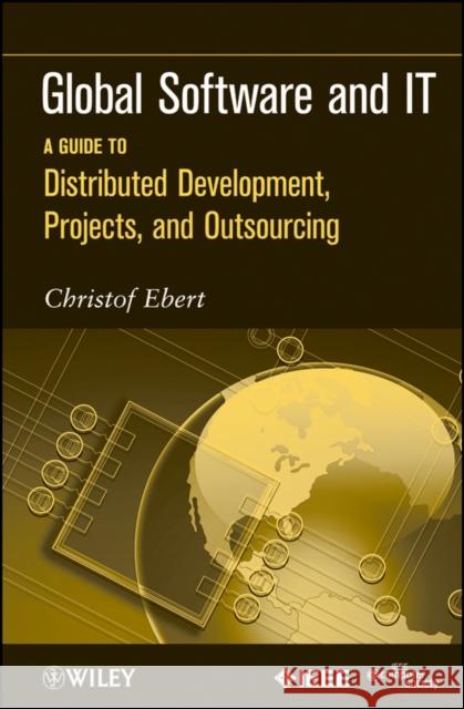 Global Software and It: A Guide to Distributed Development, Projects, and Outsourcing Ebert, Christof 9780470636190  - książka