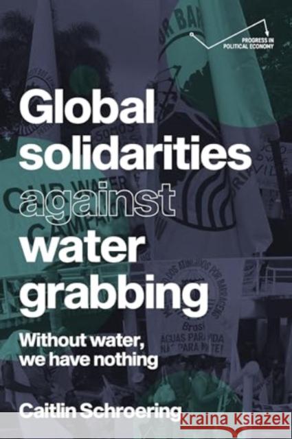 Global Solidarities Against Water Grabbing: Without Water, We Have Nothing  9781526172440 Manchester University Press - książka