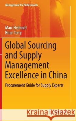 Global Sourcing and Supply Management Excellence in China: Procurement Guide for Supply Experts Helmold, Marc 9789811016653 Springer - książka