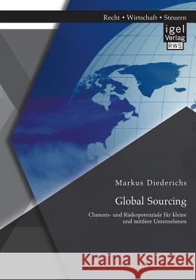 Global Sourcing: Chancen- und Risikopotenziale für kleine und mittlere Unternehmen Markus Diederichs   9783954851539 Igel Verlag Gmbh - książka