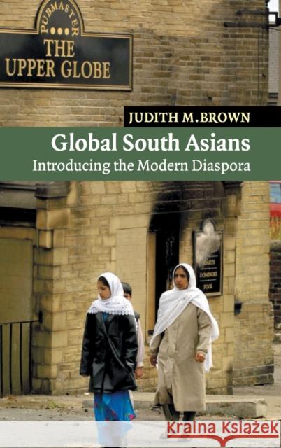 Global South Asians: Introducing the Modern Diaspora Brown, Judith M. 9780521844567 CAMBRIDGE UNIVERSITY PRESS - książka