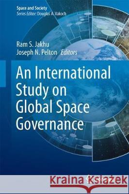 Global Space Governance: An International Study Ram Jakhu Joseph Pelton 9783319543635 Springer - książka