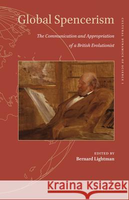 Global Spencerism: The Communication and Appropriation of a British Evolutionist Bernard Lightman 9789004263994 Brill - książka