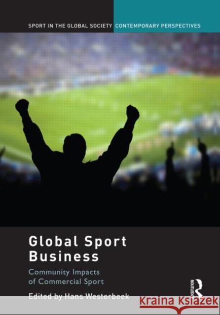 Global Sport Business: Community Impacts of Commercial Sport Westerbeek, Hans 9780415828239  - książka
