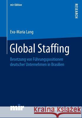 Global Staffing: Besetzung Von Führungspositionen Deutscher Unternehmen in Brasilien Lang, Eva-Maria 9783658138608 Springer Gabler - książka